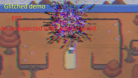 Glitched demo ep1 Unexpected error