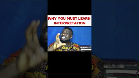 WHY YOU MUST LEARN HOW TO INTERPRET CORRECTLY GODWIN PIUS
