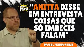 ANITTA É UM PROBLEMA PARA AS FUTURAS GERAÇÕES, SEGUNDO DANIEL PENNA-FIRME