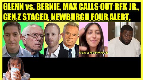 GLENN GREENWALD vs. BERNIE, MAX BLUMENTHAL CALLS OUT RFK JR., GEN Z STAGED, NEWBURGH FOUR ALERT