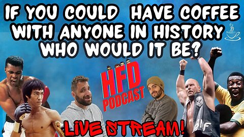 IF YOU COULD HAVE A COFFEE WITH ANYONE, WHO WOULD IT BE ? + WE SHOOT THE BREEZE | HFD Podcast Ep 68