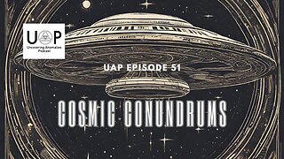 Uncovering Anomalies Podcast (UAP) - Episode 51 - Cosmic Conundrums