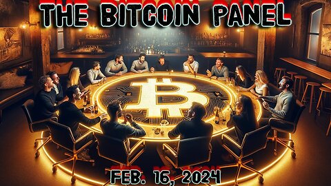 The Bitcoin Panel__Bitcoin news, insights, wisdom, adoption & more__Feb. 16, 2024__Ep.43