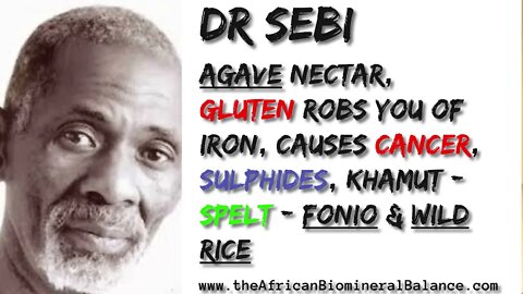 DR SEBI - AGAVE, GLUTEN ROBS YOU OF IRON, CANCER, SULPHIDES, KHAMUT - SPELT - FONIO & WILD RICE