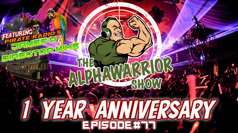 ALPHAWARRIOR SHOW 1 YEAR ANNIVERSARY with PIRATE RADIO JAMES R & DIRECTOR MIKE