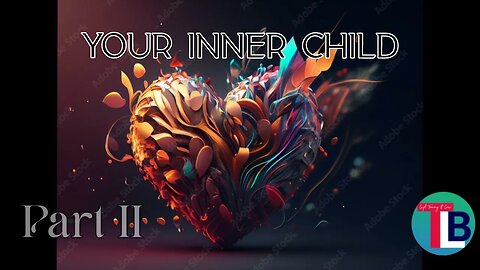 Your Inner Child - Part II