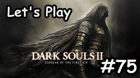 [Blind] Let's Play Dark Souls 2 - Part 75