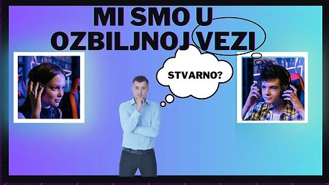 Da li vasa veza stvarno ozbiljna?