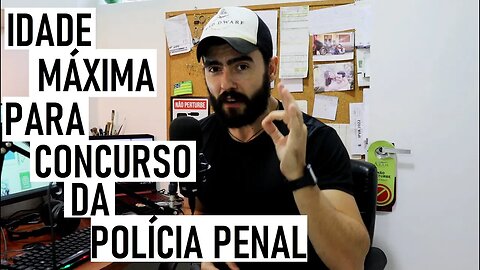 POLÍCIA PENAL - Restrição De IDADE no concurso da PP???