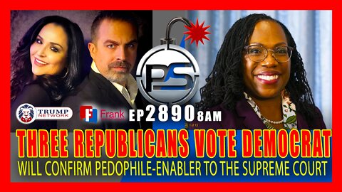 EP 2890-8AM THREE REPUBLICANS WILL VOTE TO CONFIRM PEDOPHILE-ENABLER TO THE SUPREME COURT