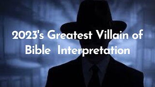 The Greatest Villain of Bible Interpretation