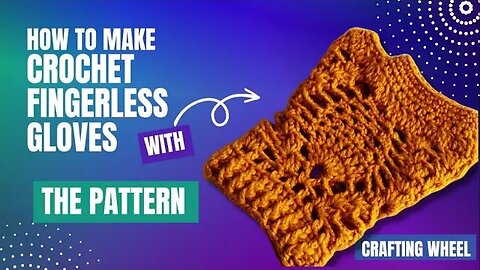Crafting Wheel: Crochet Fingerless Gloves Tutorial with Step-by-Step Pattern