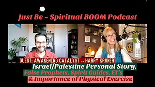 Just Be~Spir BOOM: Awakening Catalyst Harry Kroner: Spir Guides, ET's, Personal Story Israel/Pales