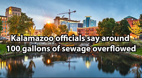 Kalamazoo officials say around 100 gallons of sewage overflowed