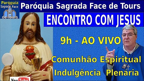 AO VIVO - ENCONTRO COM JESUS - Comunhão Espiritual e Indulgência