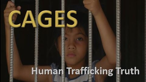 CAGES...THE EPIC HUMAN TRAFFICKING TRUTH WITH A SILVER LINING