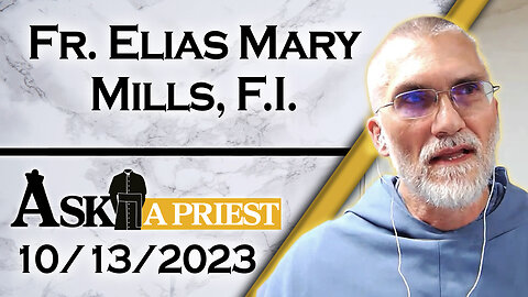 Ask A Priest Live with Fr. Elias Mary Mills, F.I. - 10/13/23 - All About Our Lady!