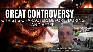 Great Controversy - Christ's Character, before, during and after 2023-07-16