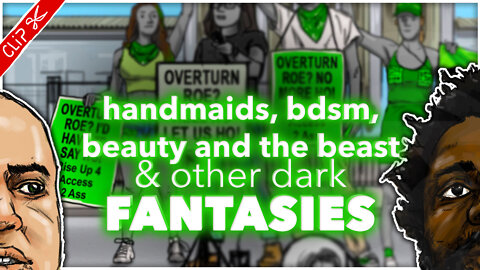 Handmaids, BDSM, Beauty & the Beast & other dark fantasies | The REEEEaction to Roe Vs Wade clip