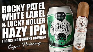 Rocky Patel White Label & Troegs Lucky Holler Hazy IPA | Cigar Pairing