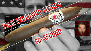 60 SECOND CIGAR REVIEW - Viaje Exclusivo Leaded