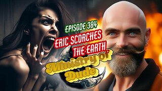 Eric Scorches the Earth | Ministry of Dude #384