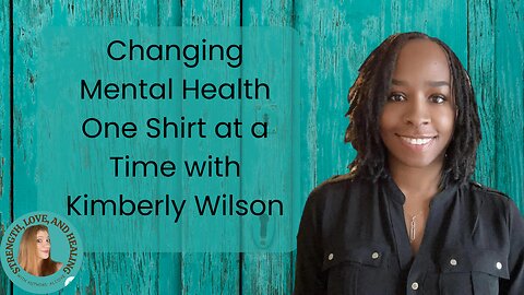Changing Mental Health One Shirt at a Time with Kimberly Wilson: Combatting Addiction and Suicide