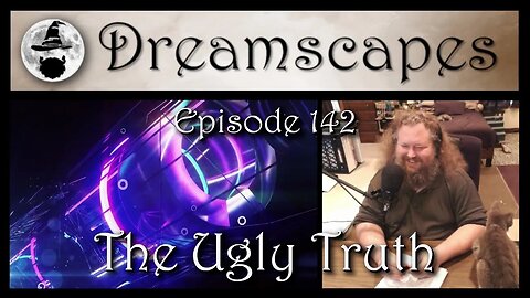 Dreamscapes Episode 142: The Ugly Truth
