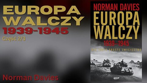 Europa walczy 1939-1945. Nie takie proste zwycięstwo Część 2/3 - Norman Davies
