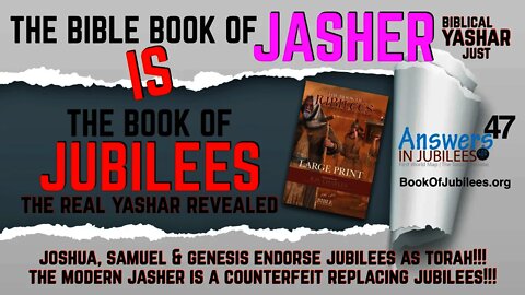 The Bible Book of Jasher Is Jubilees! Modern Fraud Exposed! Answers In Jubilees 47