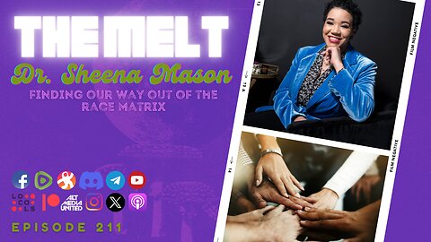 The Melt Episode 211- Dr. Sheena Mason | Finding Our Way Out of the Race Matrix (FREE FIRST HOUR)