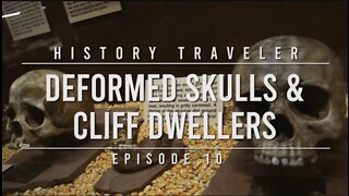 Deformed Skulls & Cliff Dwellers | History Traveler Episode 10