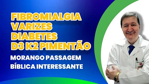 Fibromialgia varizes diabetes d3 k2 pimentão morango passagem bíblica interessante ZAP 15-99644-8181