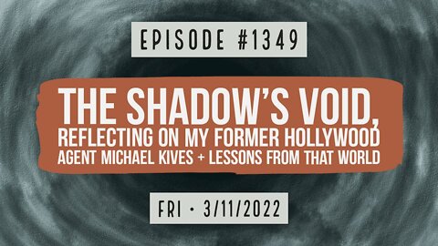 #1349 The Shadow's Void, Reflecting On My Former Agent Michael Kives & Hollywood Lessons