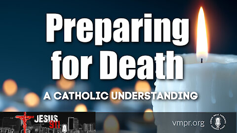 10 Aug 21, Jesus 911: Preparing for Death: A Catholic Understanding