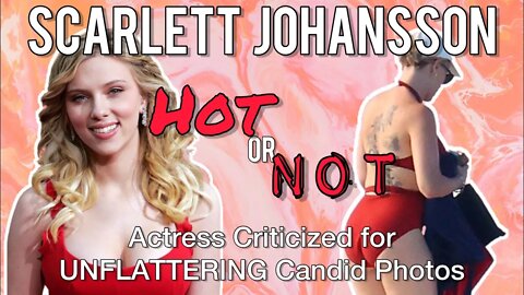 Scarlett Johansson: HOT or NOT? Actress CRITICIZED for Candid Photos! Chrissie Mayr Explores