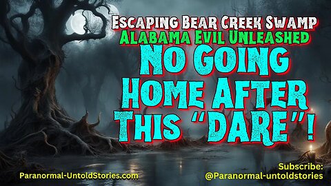 Escaping Bear Creek Swamp - Alabama Evil Unleashed - Dared You, Gone Wrong #scarystory #swamppeople
