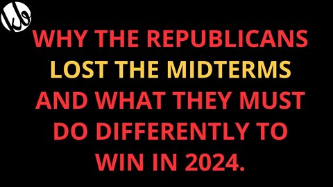 Why the Republicans LOST THE MIDTERMS (yes, they lost) and what they must do to win in 2024