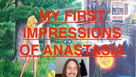 My First Impression on ANASTASIA, THE RINGING CEDARS Book 1 [Chapter 1-7 summary review/reflections]