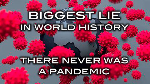The Biggest Lie In World History: There Never Was A Pandemic!