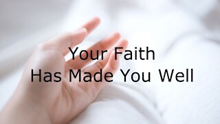 Your Faith Has Made You Well - Mark 5:25-34 - July 4, 2021