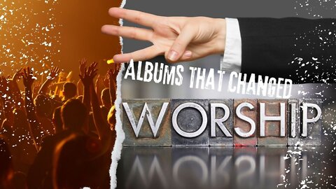 Albums That Changed Worship Music Forever