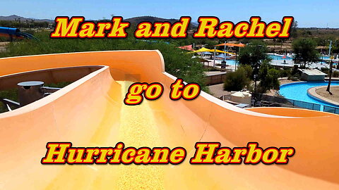 Mark and Rachel go to Hurricane Harbor Phoenix