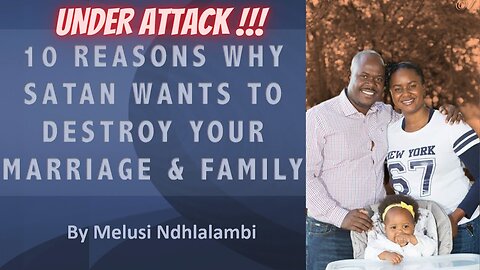 10 Reasons Why Satan Is Attacking Your Marriage & Family