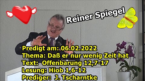 06.02.2022: Daß er nur wenig Zeit hat Text: Offenbarung 12,7-17 Lesung: Hiob 1,6-12: J. Tscharntke