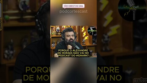 PORQUE O ALEXANDRE DE MORAES NÃO VAI NO PODCAST DO MONARK? #shorts #monark #alexandredemoraes