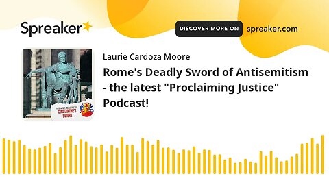 Rome's Deadly Sword of Antisemitism - the latest "Proclaiming Justice" Podcast!