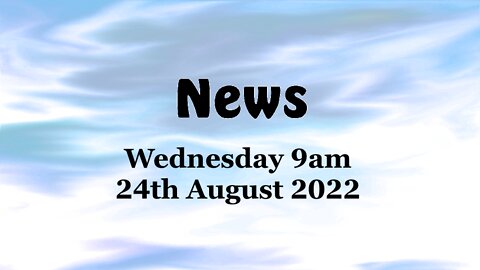 News August 24th 2022 9am Wednesday