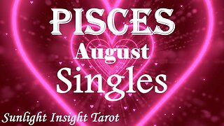 Pisces *New Love With A Happy Ending That Will Last, Passion & Past Life Healing* August Singles