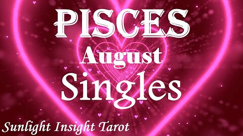 Pisces *New Love With A Happy Ending That Will Last, Passion & Past Life Healing* August Singles